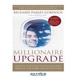 دانلود کتاب Millionaire Upgrade: Lessons in Success From Those Who Travel at the Sharp End of the Plane