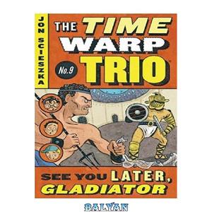 دانلود کتاب See You Later Gladiator Time Warp Trio #9 