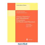 دانلود کتاب Chaos, Kinetics and Nonlinear Dynamics in Fluids and Plasmas: Proceedings of a Workshop Held in Carry-Le Rouet, France, 16–21 June 1997