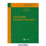 دانلود کتاب Irreversible Quantum Dynamics