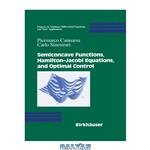 دانلود کتاب Semiconcave functions, Hamilton-Jacobi equations, and optimal control