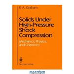 دانلود کتاب Solids under high-pressure shock compression – mechanics, physics, and chemistry