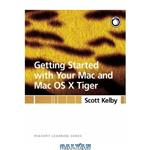 دانلود کتاب Getting Started with Your Mac and Mac OS X Tiger