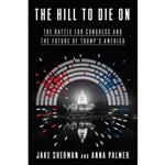 کتاب The Hill to Die On اثر Jake Sherman and Anna Palmer انتشارات Crown