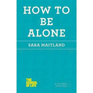 کتاب زبان اصلی How to Be Alone The School of Life اثر Sara Maitland 