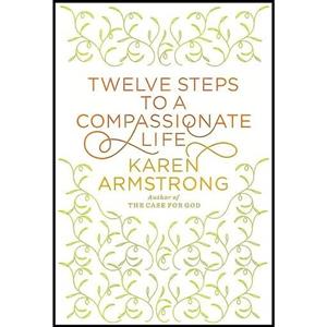 کتاب زبان اصلی Twelve Steps to a Compassionate Life اثر Karen Armstrong