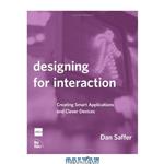 دانلود کتاب Designing for Interaction: Creating Smart Applications and Clever Devices
