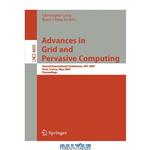 دانلود کتاب Advances in Grid and Pervasive Computing: Second International Conference, GPC 2007, Paris, France, May 2-4, 2007. Proceedings