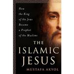 کتاب زبان اصلی The Islamic Jesus اثر Mustafa Akyol انتشارات St Martins Griffin