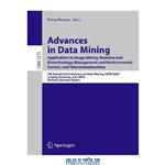 دانلود کتاب Advances In Data Mining: Applications in Image Mining, Medicine and Biotechnology, Management and Environmental Control, and Telecommunications