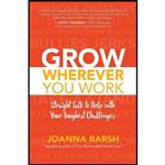 کتاب زبان اصلی Grow Wherever You Work اثر Joanna Barsh انتشارات McGraw Hill