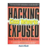 دانلود کتاب Hacking exposed Cisco networks: Cisco security secrets & solutions