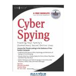 دانلود کتاب Cyber Spying Tracking Your Family’s Sometimes) Secret Online Lives