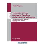 دانلود کتاب Computer Vision/Computer Graphics Collaboration Techniques: Third International Conference, Mirage 2007, Rocquencourt, France, March 28-30, 2007: Proceedings