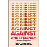 کتاب زبان اصلی Against White Feminism اثر Rafia Zakaria 