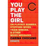 کتاب زبان اصلی You Play The Girl اثر Carina Chocano انتشارات Mariner Books