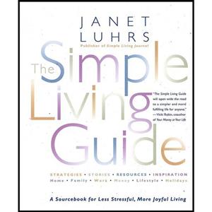 کتاب زبان اصلی The Simple Living Guide اثر Janet Luhrs انتشارات Harmony