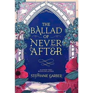 کتاب زبان اصلی THE BALLAD OF NEVER AFTER اثر Stephanie Garber انتشارات تازه ها