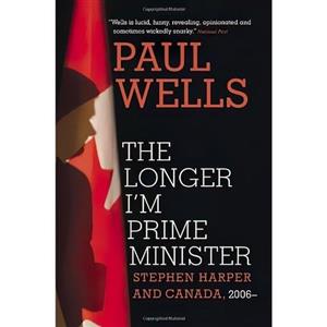 کتاب زبان اصلی The Longer Im Prime Minister اثر Paul Wells 