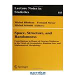 دانلود کتاب Space, Structure and Randomness: Contributions in Honor of Georges Matheron in the Field of Geostatistics, Random Sets and Mathematical Morphology