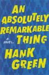 AN ABSOLUTELY REMARKABLE THING HANK GREEN