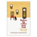 کتاب Tales from the Cafe Before the Coffee Gets Cold اثر Toshikazu Kawaguchi نشر پنگوئن