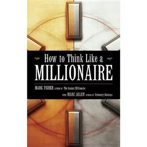 کتاب زبان اصلی How to Think Like a Millionaire اثر Mark Fisher and Marc Allen