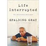 کتاب زبان اصلی Life Interrupted اثر Spalding Gray انتشارات Crown