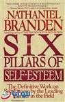 کتاب Six Pillars of Self-Esteem The Definitive Work on Self-Esteem by the Leading Pioneer in the Field ( جلد سخت )