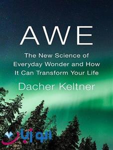 کتاب Awe the New Science of Everyday Wonder and How It Can Transform Your Life 