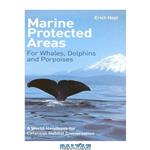 دانلود کتاب Marine Protected Areas for Whales, Dolphins and Porpoises: A World Handbook for Cetacean Habitat Conservation