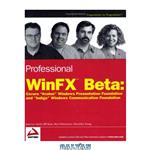 دانلود کتاب Professional WinFX™ Beta: Covers “Avalon” Windows Presentation Foundation and “Indigo” Windows Communication Foundation