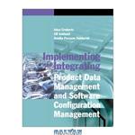 دانلود کتاب Implementing and Integraing Product Data Management and Software Configuration Management