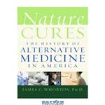 دانلود کتاب Nature Cures: The History of Alternative Medicine in America