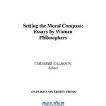 دانلود کتاب Setting the Moral Compass: Essays by Women Philosophers