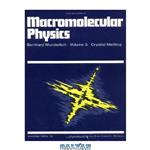 دانلود کتاب Macromolecular physics - Crystal melting