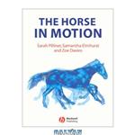 دانلود کتاب The Horse in Motion: The Anatomy and Physiology of Equine Locomotion