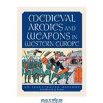 دانلود کتاب Medieval Armies and Weapons in Western Europe - An Illustrated History