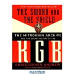 دانلود کتاب The Sword And The Shield. The Mitrokhin Archive And The Secret History Of The Kgb