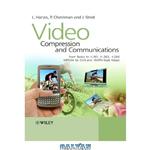 دانلود کتاب Video Compression & Communications--From Basics To H 261, H 263, H 264, Mpeg4 For Dvb & Hsdpa-Style Adaptive Turbo-Transceivers