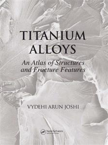 دانلود کتاب Titanium Alloys: An Atlas of Structures and Fracture Features