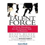 دانلود کتاب Talent Force: A New Manifesto for the Human Side of Business