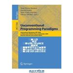 دانلود کتاب Unconventional Programming Paradigms: International Workshop UPP 2004, Le Mont Saint Michel, France, September 15-17, 2004, Revised Selected and Invited Papers