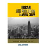 دانلود کتاب Urban Air Pollution in Asian Cities Status, Challenges and Management