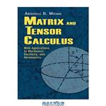 دانلود کتاب Matrix and tensor calculus: With applications to mechanics, elasticity and aeronautics