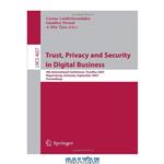 دانلود کتاب Trust, Privacy and Security in Digital Business: 4th International Conference, TrustBus 2007, Regensburg, Germany, September 3-7, 2007. Proceedings