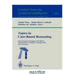 دانلود کتاب Topics in Case-Based Reasoning: First European Workshop, EWCBR-93 Kaiserslautern, Germany, November 1–5, 1993 Selected Papers