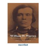 دانلود کتاب William W. Warren: The Life, Letters, and Times of an Ojibwe Leader (American Indian Lives)