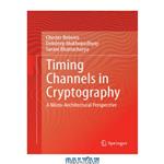 دانلود کتاب Timing Channels in Cryptography: A Micro-Architectural Perspective