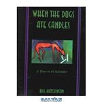 دانلود کتاب When the dogs ate candles: a time in El Salvador